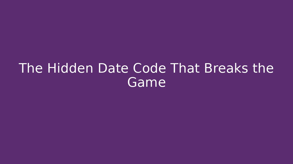 The Hidden Date Code That Breaks the Game