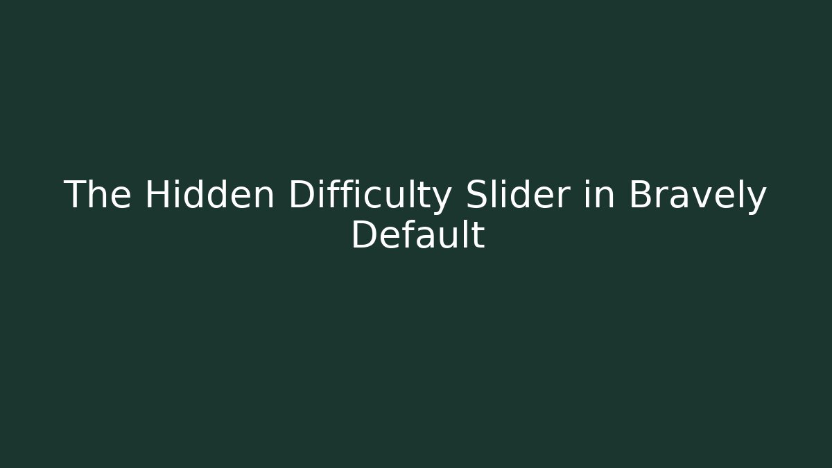 The Hidden Difficulty Slider in Bravely Default - Felix Cat Insurance