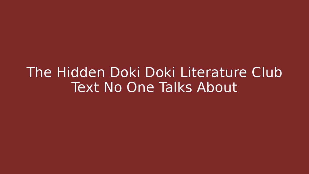 The Hidden Doki Doki Literature Club Text No One Talks About