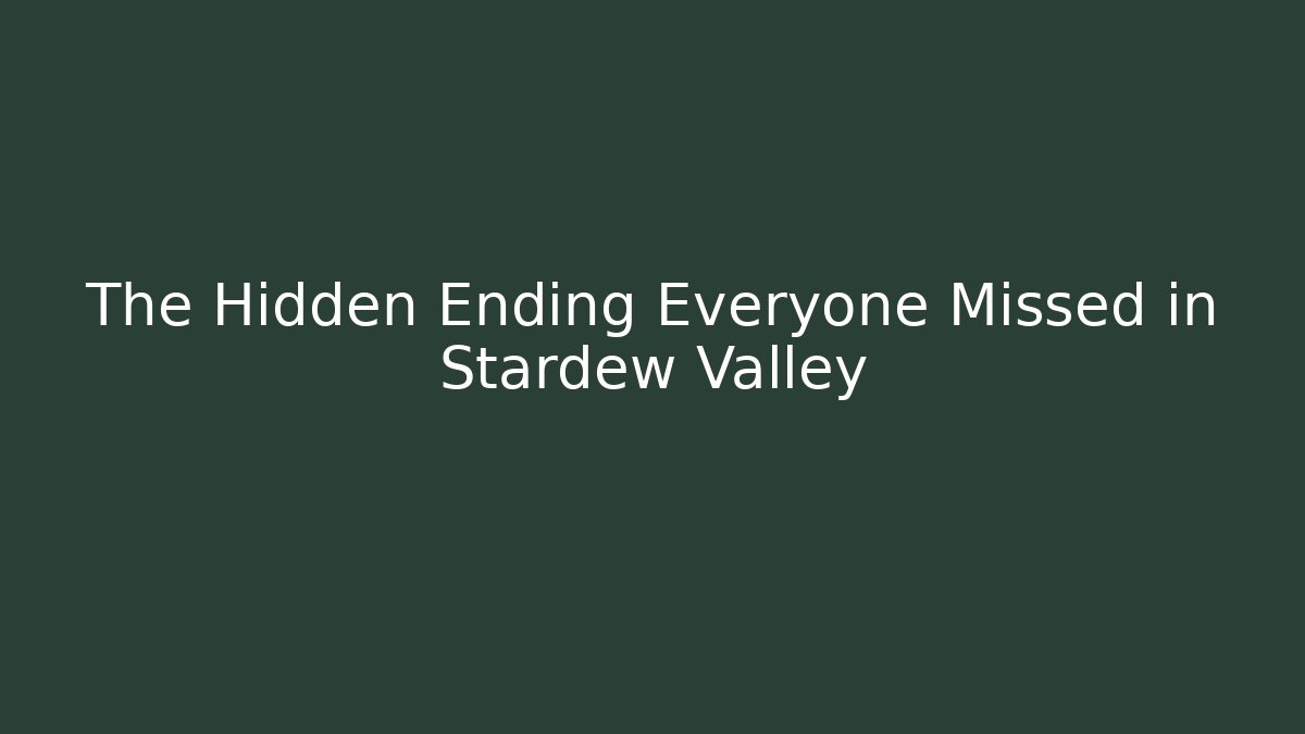 The Hidden Ending Everyone Missed in Stardew Valley