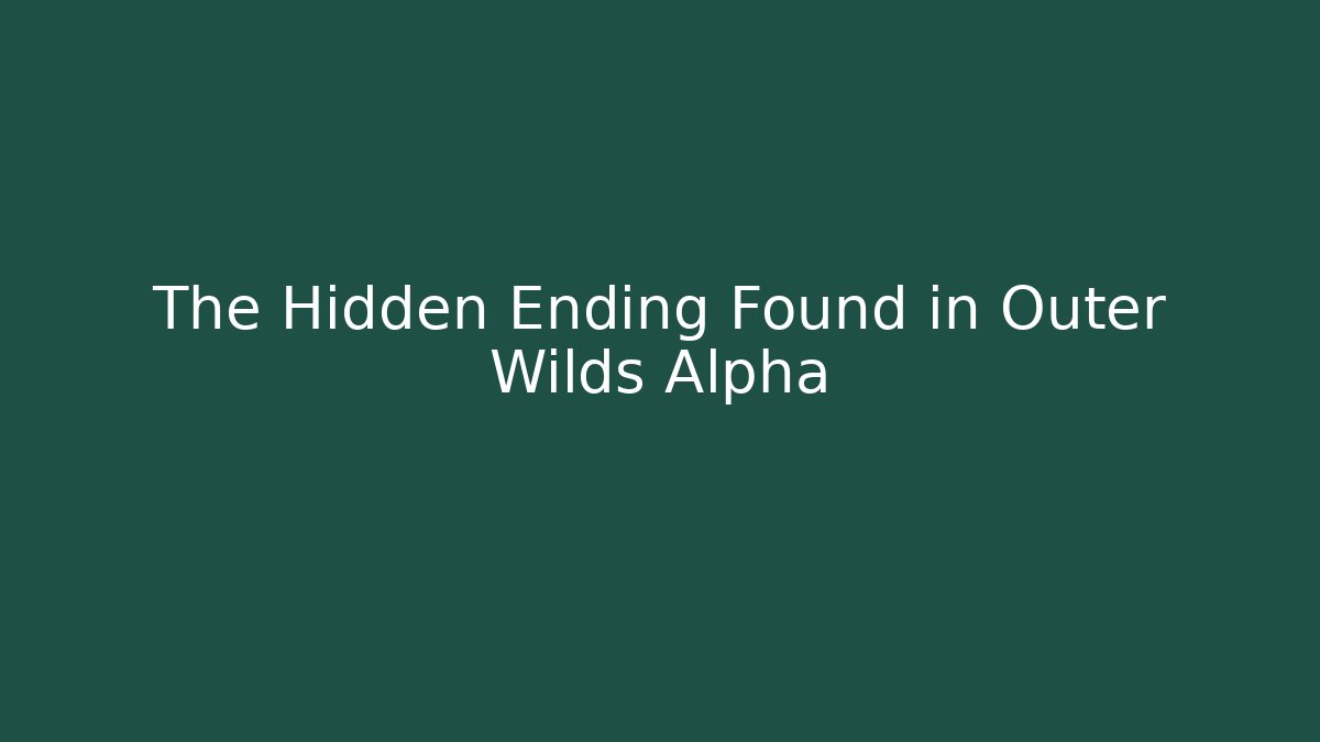 The Hidden Ending Found in Outer Wilds Alpha