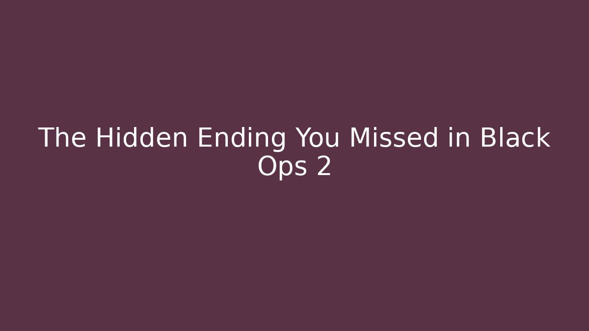 The Hidden Ending You Missed in Black Ops 2
