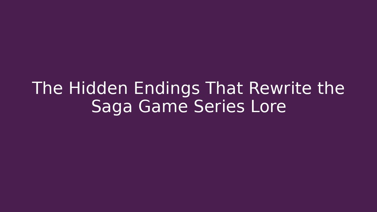 The Hidden Endings That Rewrite the Saga Game Series Lore