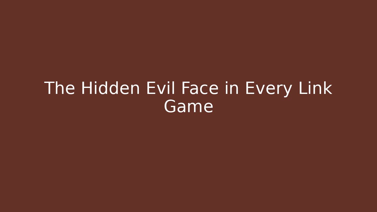 The Hidden Evil Face in Every Link Game