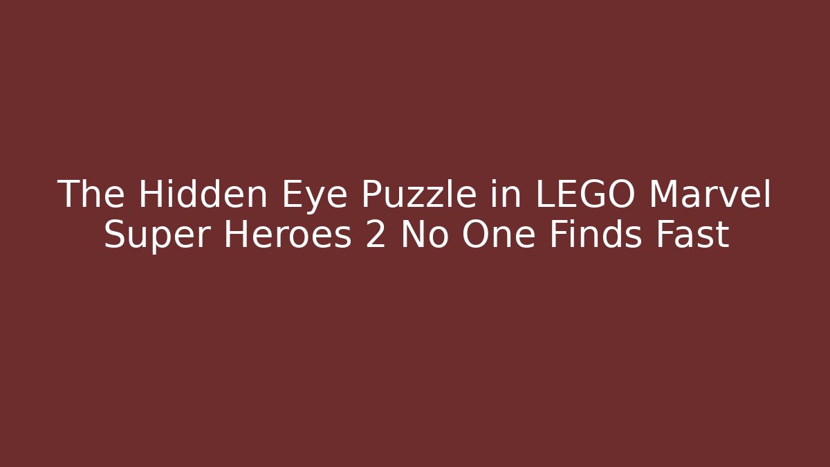The Hidden Eye Puzzle in LEGO Marvel Super Heroes 2 No One Finds Fast
