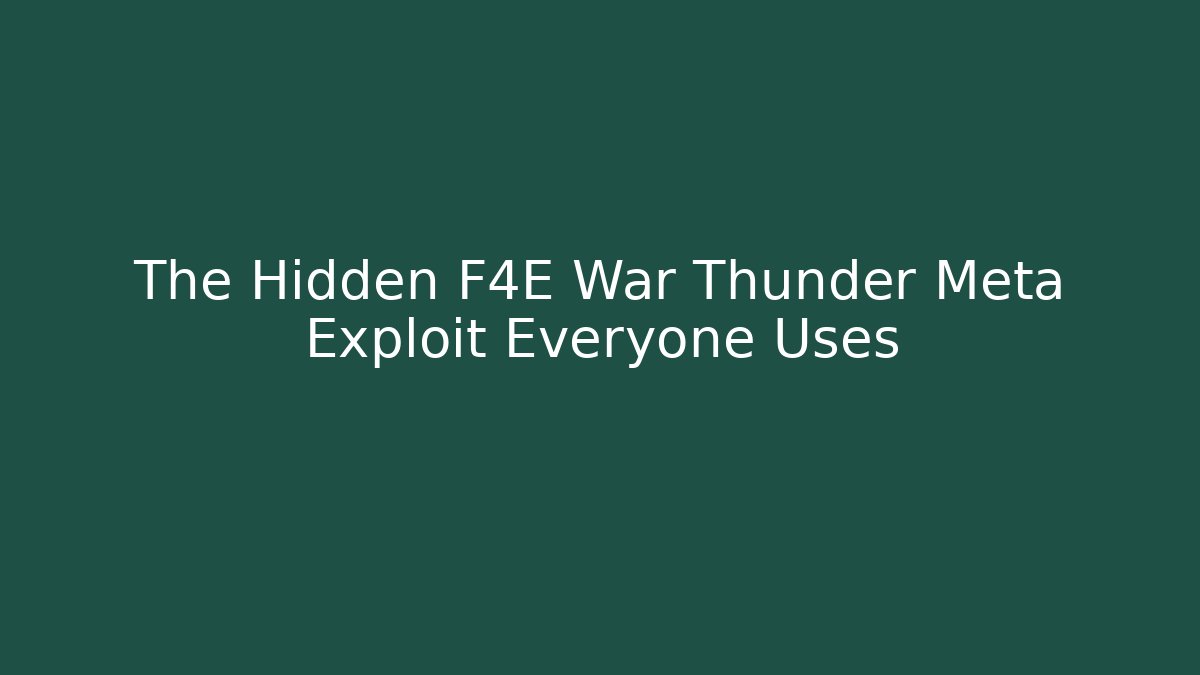 The Hidden F4E War Thunder Meta Exploit Everyone Uses