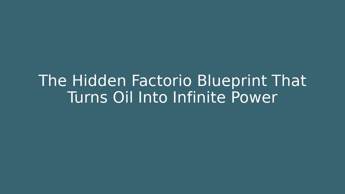 The Hidden Factorio Blueprint That Turns Oil Into Infinite Power