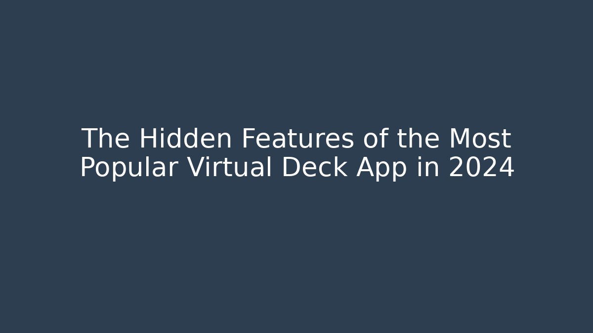 The Hidden Features of the Most Popular Virtual Deck App in 2024
