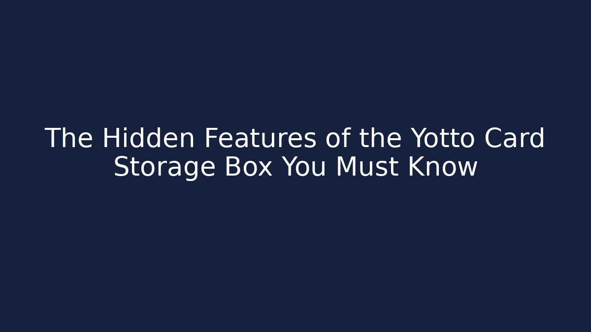 The Hidden Features of the Yotto Card Storage Box You Must Know