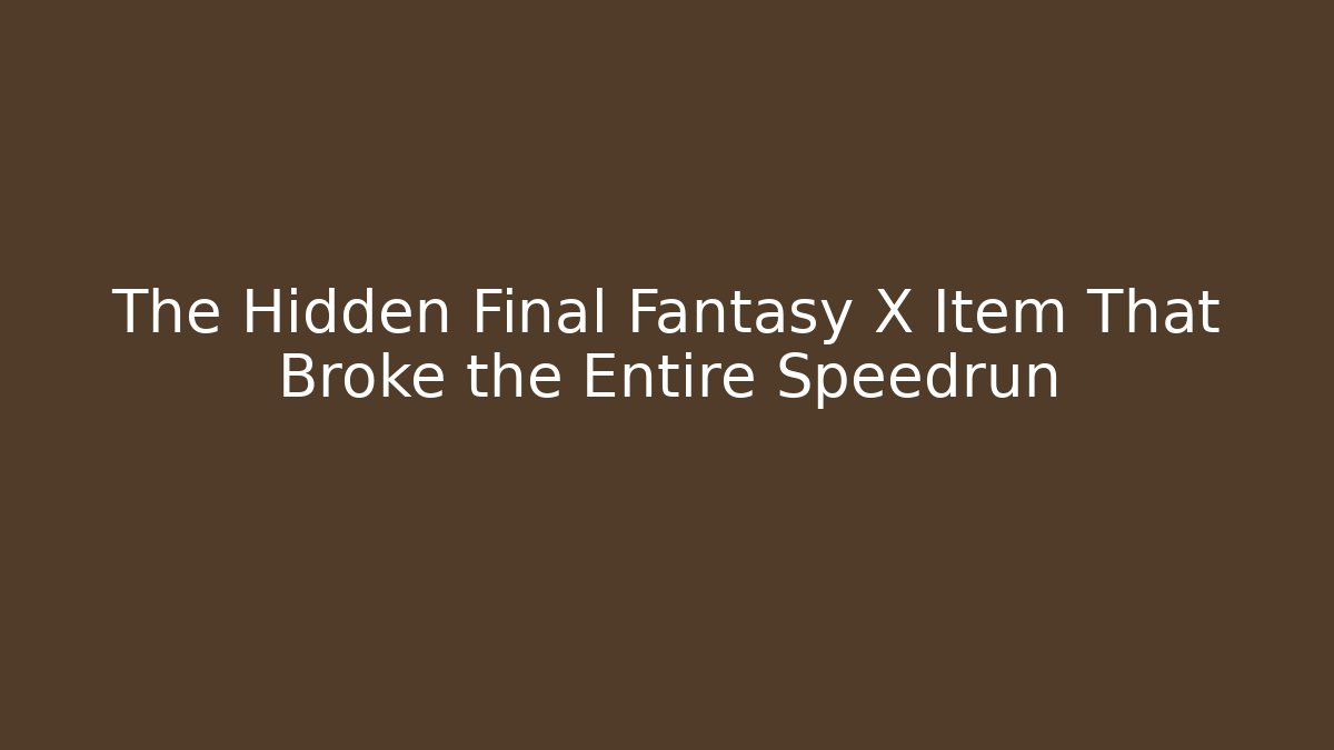 The Hidden Final Fantasy X Item That Broke the Entire Speedrun - Felix Cat Insurance
