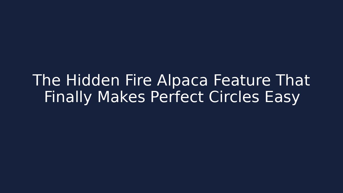 The Hidden Fire Alpaca Feature That Finally Makes Perfect Circles Easy - Felix Cat Insurance