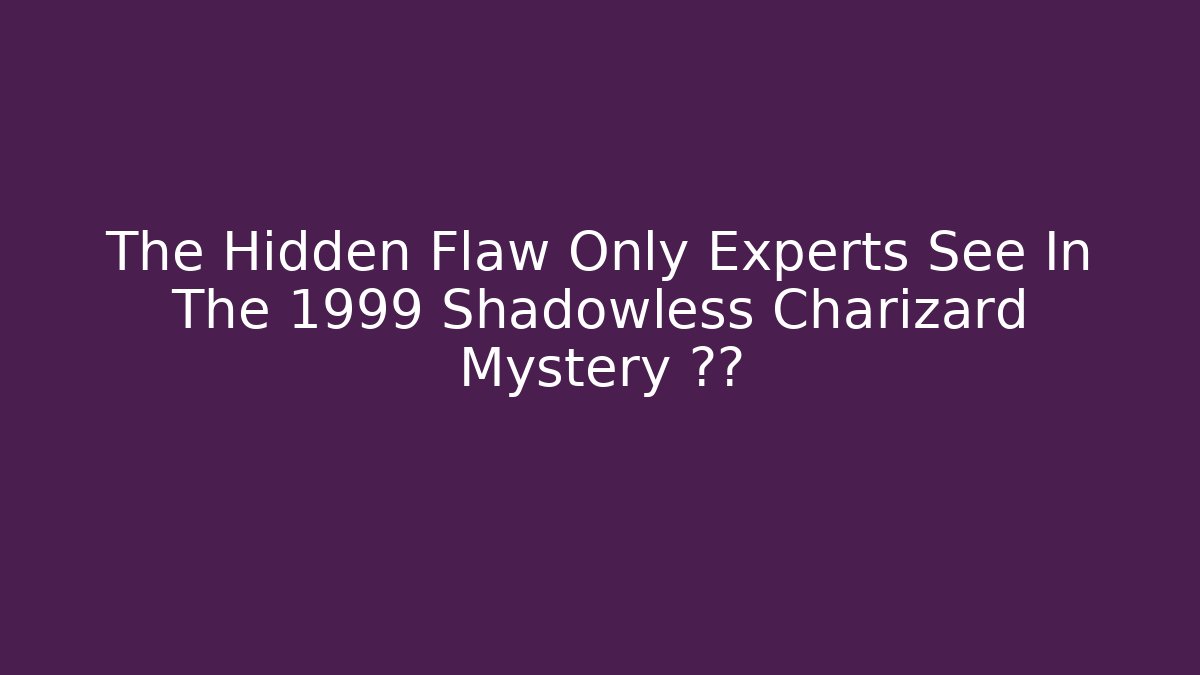 The Hidden Flaw Only Experts See In The 1999 Shadowless Charizard Mystery 해결
