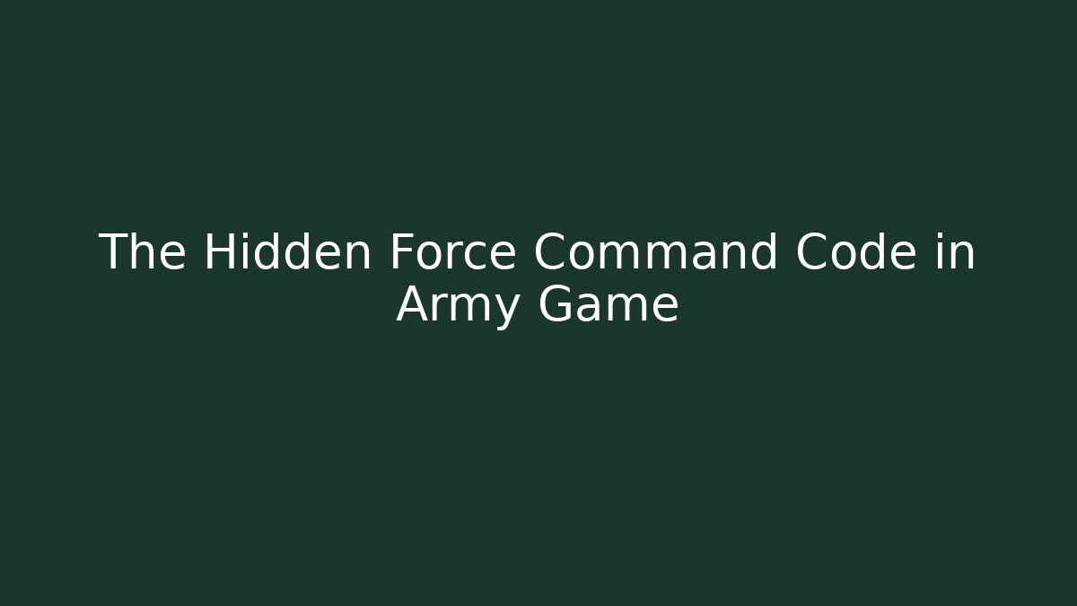The Hidden Force Command Code in Army Game