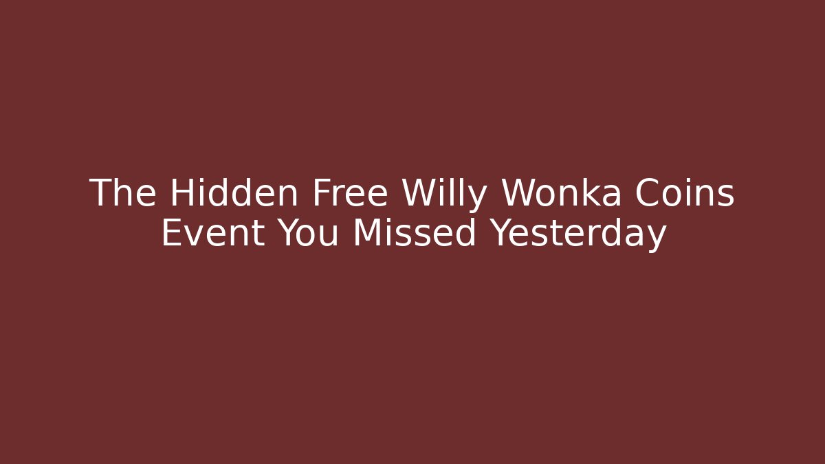 The Hidden Free Willy Wonka Coins Event You Missed Yesterday