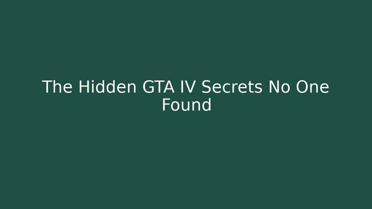 The Hidden GTA IV Secrets No One Found