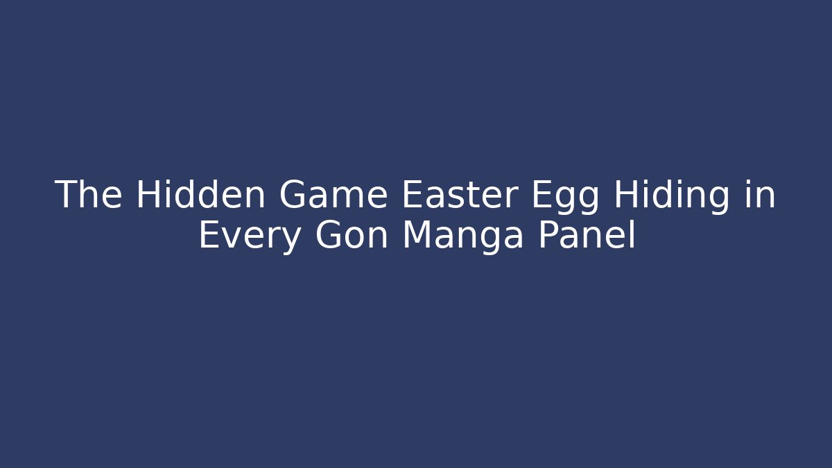 The Hidden Game Easter Egg Hiding in Every Gon Manga Panel