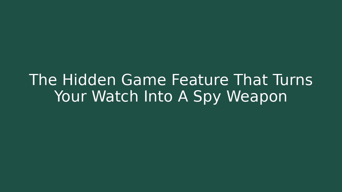 The Hidden Game Feature That Turns Your Watch Into A Spy Weapon - Felix Cat Insurance