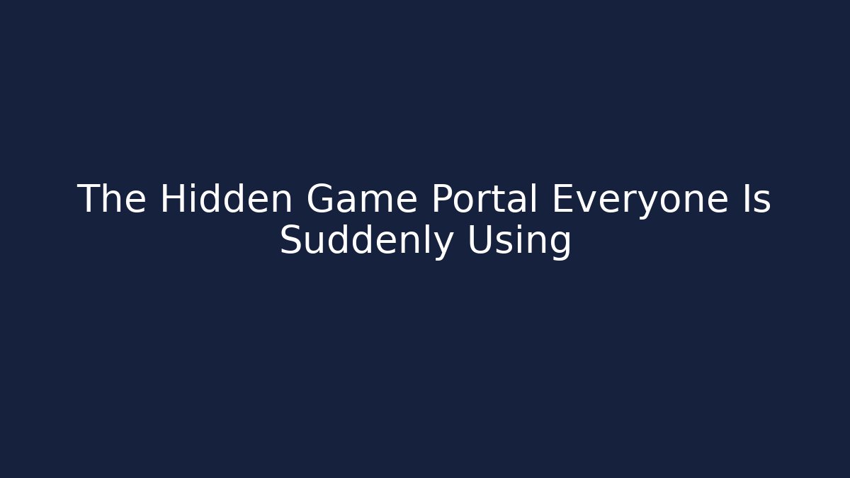 The Hidden Game Portal Everyone Is Suddenly Using