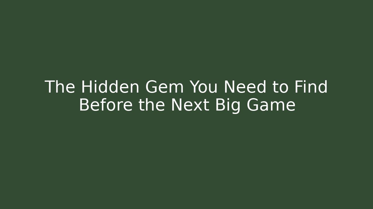 The Hidden Gem You Need to Find Before the Next Big Game