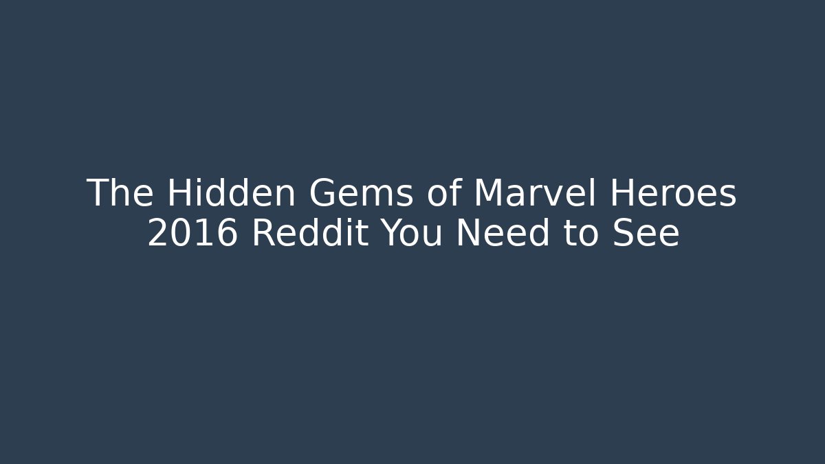The Hidden Gems of Marvel Heroes 2016 Reddit You Need to See