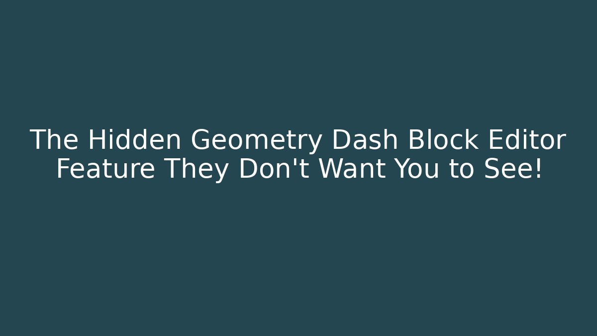 The Hidden Geometry Dash Block Editor Feature They Don't Want You to See!