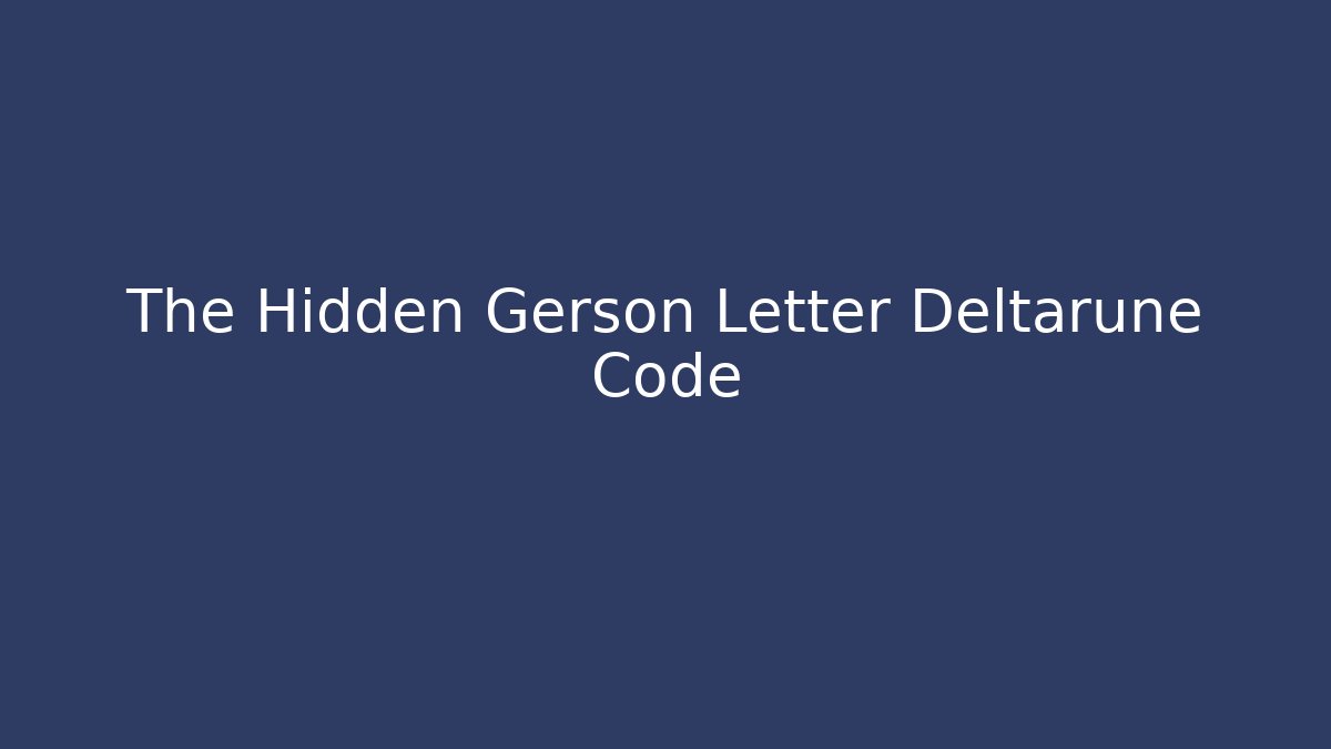 The Hidden Gerson Letter Deltarune Code