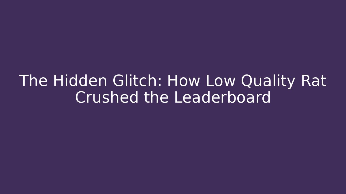 The Hidden Glitch: How Low Quality Rat Crushed the Leaderboard