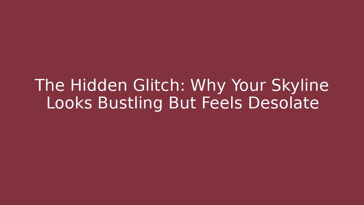 The Hidden Glitch: Why Your Skyline Looks Bustling But Feels Desolate - Felix Cat Insurance