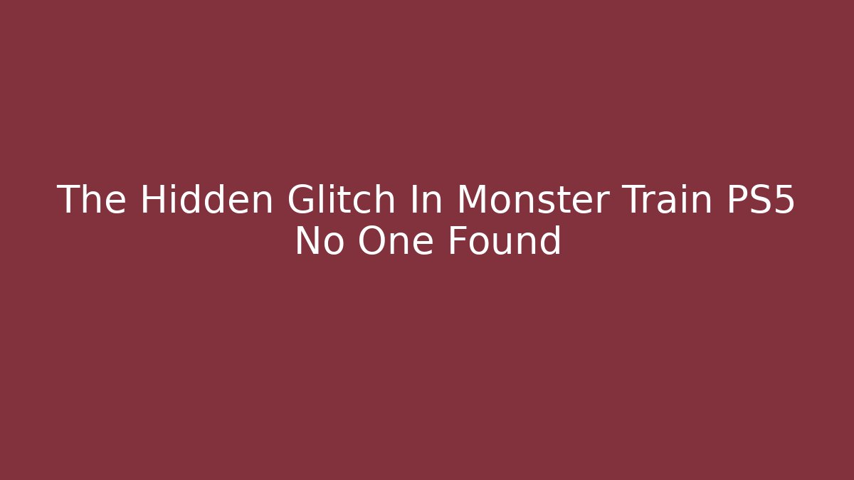 The Hidden Glitch In Monster Train PS5 No One Found