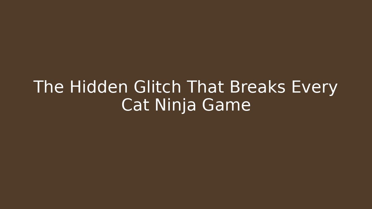 The Hidden Glitch That Breaks Every Cat Ninja Game