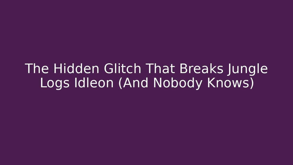 The Hidden Glitch That Breaks Jungle Logs Idleon (And Nobody Knows)