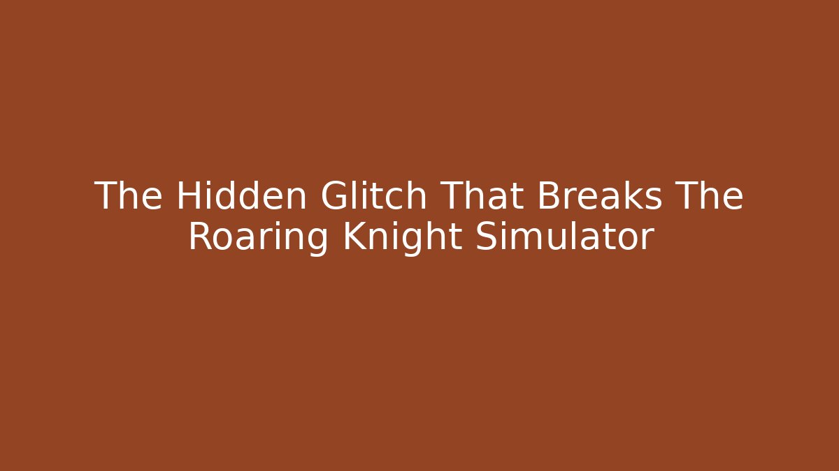 The Hidden Glitch That Breaks The Roaring Knight Simulator - Felix Cat Insurance