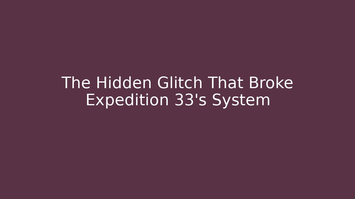 The Hidden Glitch That Broke Expedition 33's System