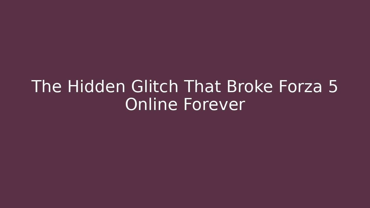 The Hidden Glitch That Broke Forza 5 Online Forever - Felix Cat Insurance