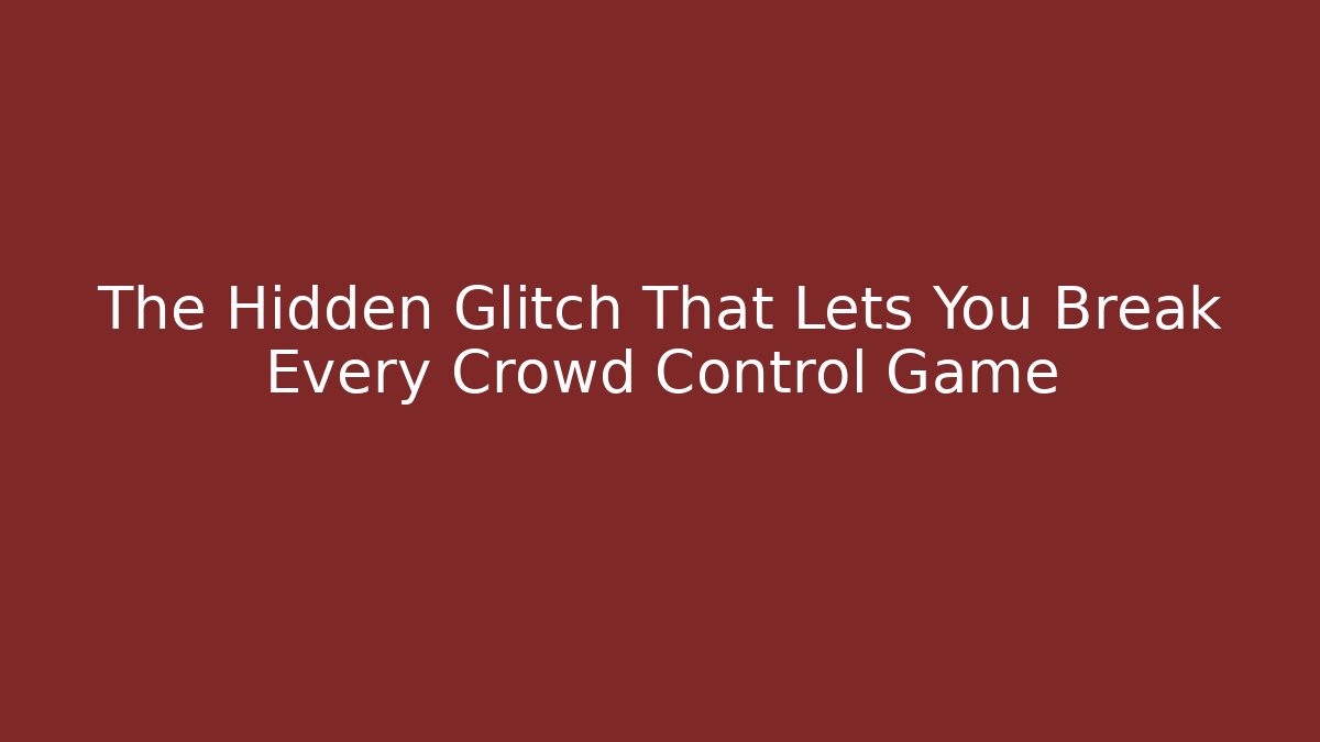 The Hidden Glitch That Lets You Break Every Crowd Control Game