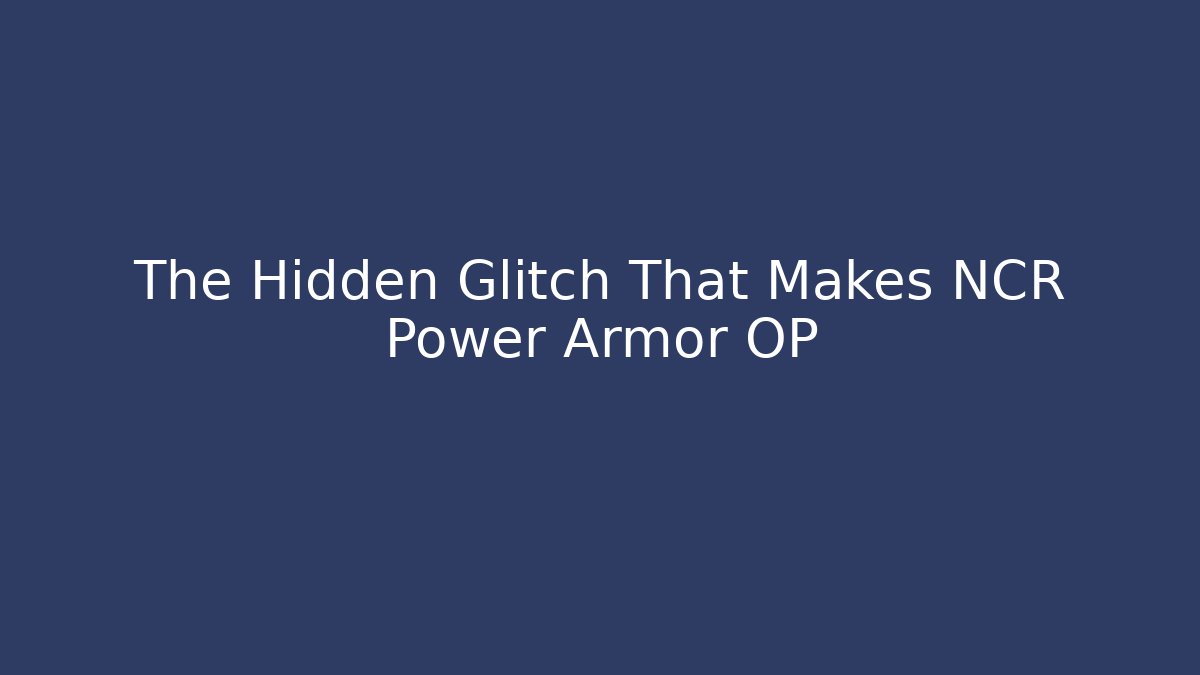 The Hidden Glitch That Makes NCR Power Armor OP