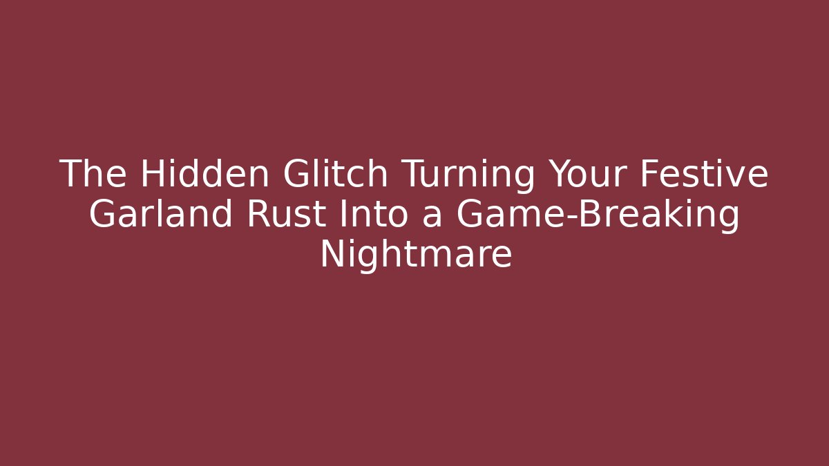 The Hidden Glitch Turning Your Festive Garland Rust Into a Game-Breaking Nightmare
