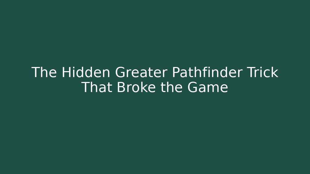 The Hidden Greater Pathfinder Trick That Broke the Game