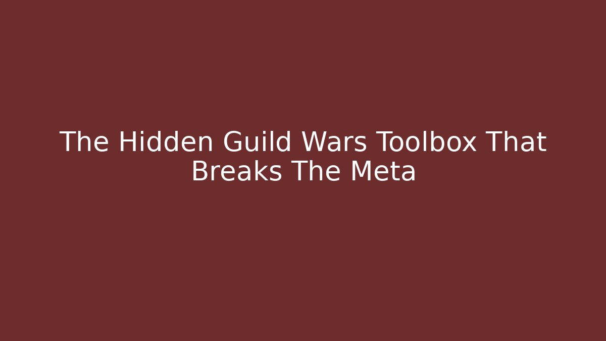 The Hidden Guild Wars Toolbox That Breaks The Meta