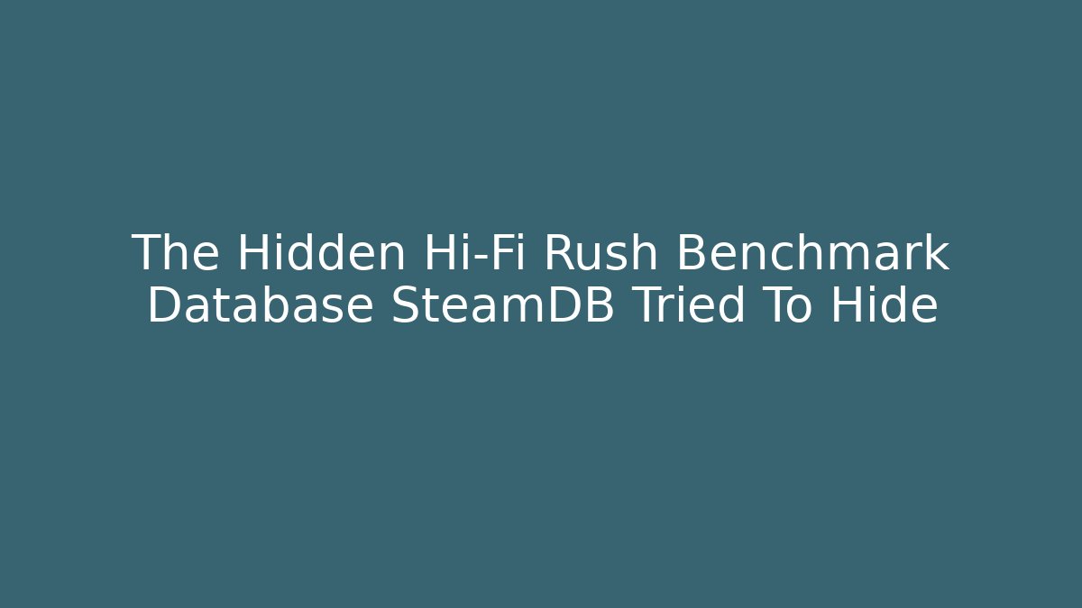 The Hidden Hi-Fi Rush Benchmark Database SteamDB Tried To Hide - Felix Cat Insurance