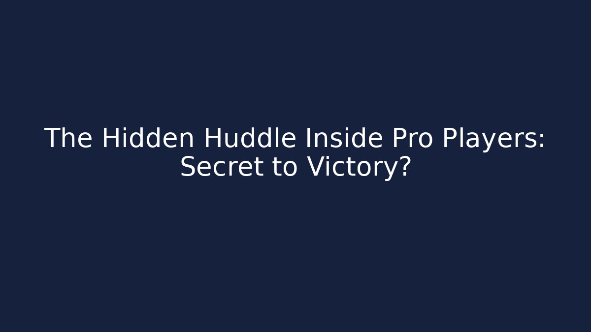 The Hidden Huddle Inside Pro Players: Secret to Victory?