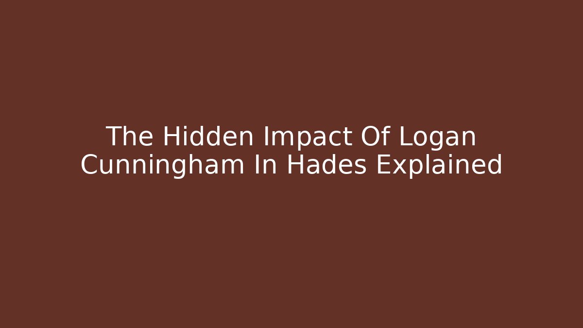 The Hidden Impact Of Logan Cunningham In Hades Explained