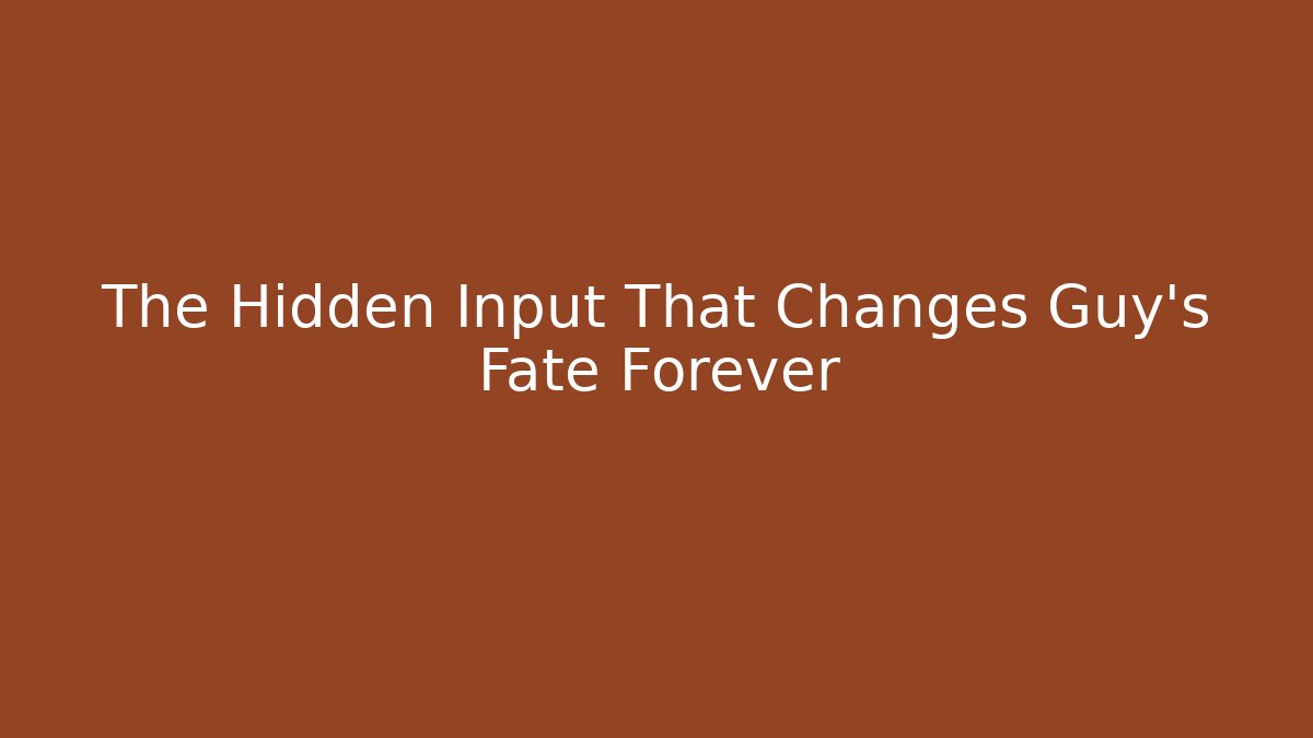 The Hidden Input That Changes Guy's Fate Forever