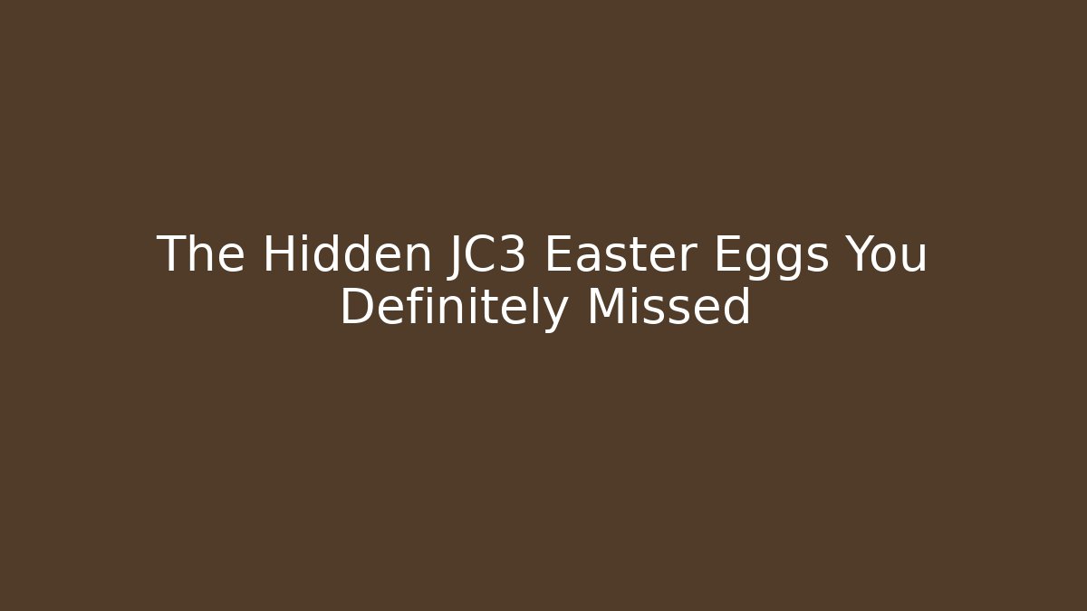 The Hidden JC3 Easter Eggs You Definitely Missed