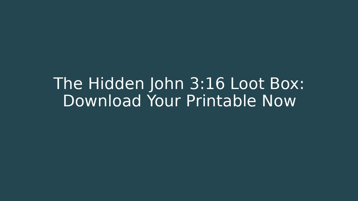 The Hidden John 3:16 Loot Box: Download Your Printable Now