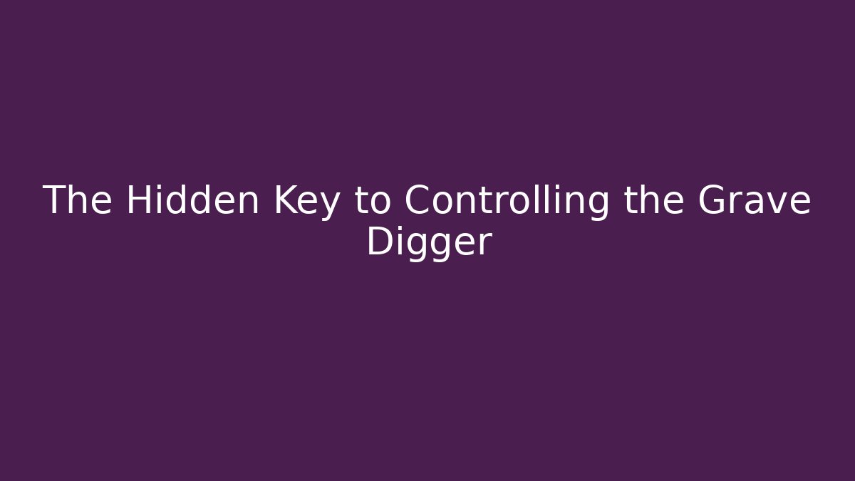The Hidden Key to Controlling the Grave Digger