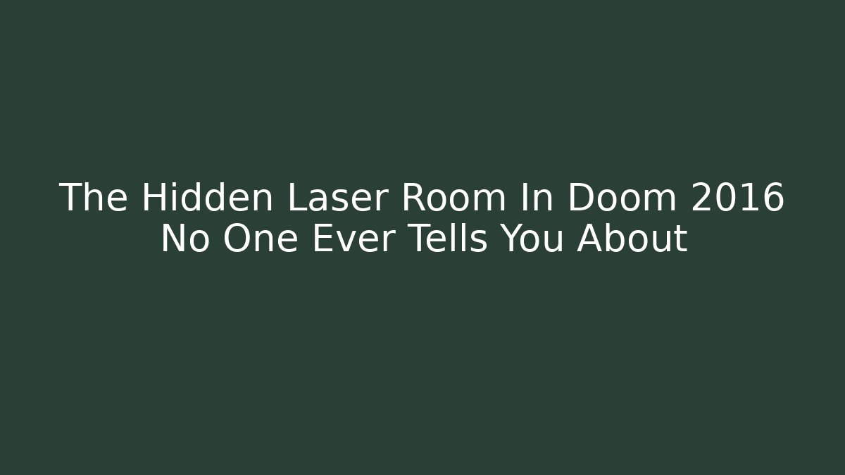 The Hidden Laser Room In Doom 2016 No One Ever Tells You About