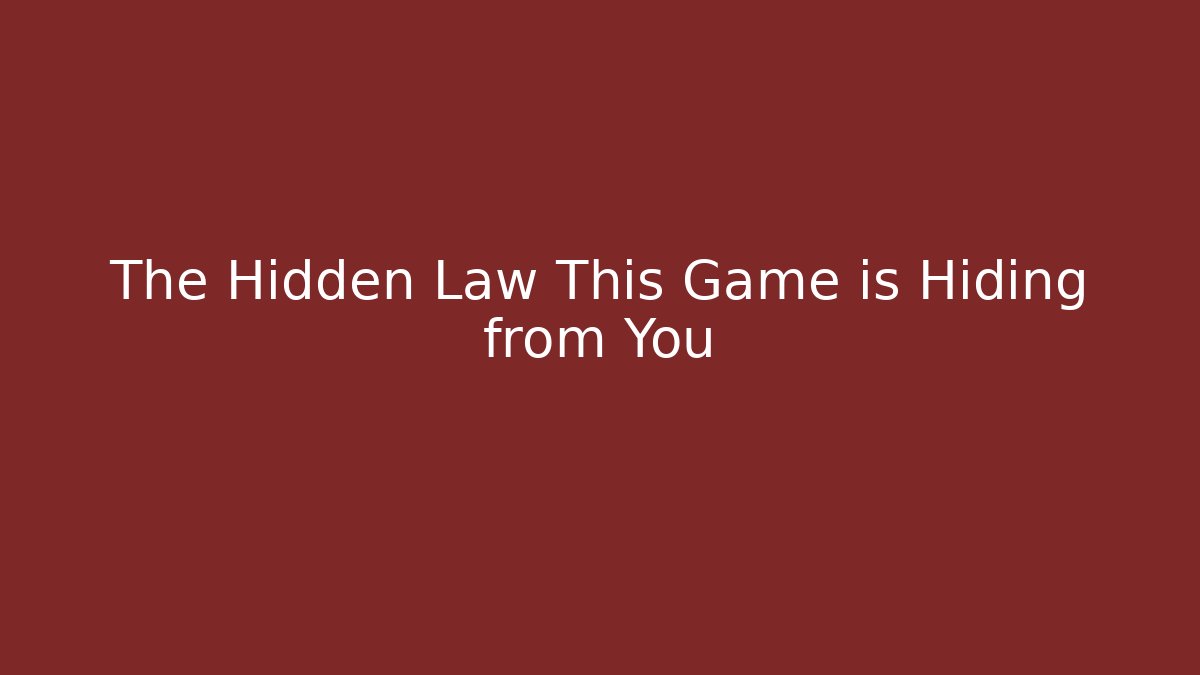The Hidden Law This Game is Hiding from You