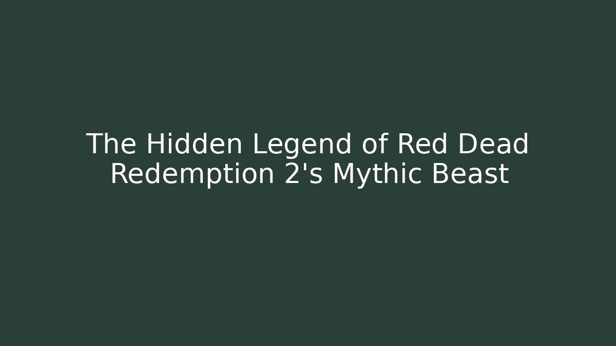 The Hidden Legend of Red Dead Redemption 2’s Mythic Beast