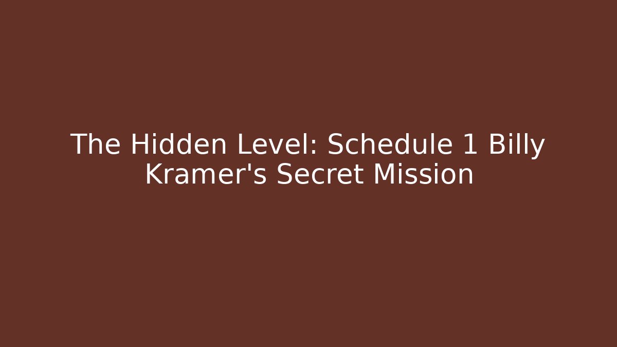 The Hidden Level: Schedule 1 Billy Kramer's Secret Mission